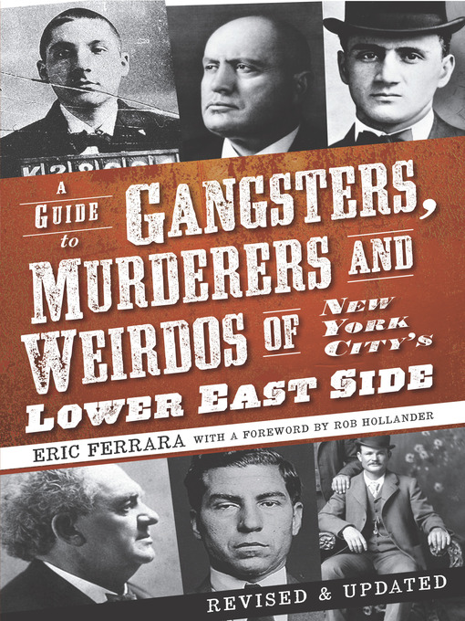Title details for A Guide to Gangsters, Murderers and Weirdos of New York City's Lower East Side by Eric Ferrara - Available